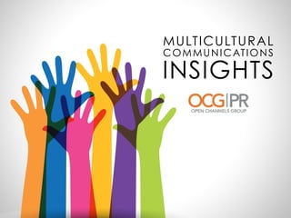 MULTICULTURAL
COMMUNICATIONS
INSIGHTS
 