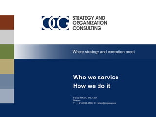 Who we service
How we do it
Faraz Khan, ME, MBA
Director
T: +1 416 836 4559, E: fkhan@ocgroup.ca
 