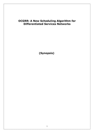 OCGRR: A New Scheduling Algorithm for
Differentiated Services Networks

(Synopsis)

1

 