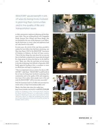 REALTORS® would benefit in lots
                   of ways by being more involved
                   in planning their communities
                   and in the quality of life and
                   transportation issues.

                   to help communities implement planning and develop-
                   ment codes. They are working directly with Tangipahoa
                   Parish, between New Orleans and Baton Rouge, that
                   was shocked by the wave of development it saw follow-
                   ing the hurricanes, to create a plan and implement land
                   use codes based on the toolkit.
                   In some cases, the arrival of the road show provided a
                   catalyst for local efforts that had been simmering, says
                   Mary Jane Bauer, CEO of the REALTOR® Association
                   of Acadiana in Lafayette, the heart of Cajun country.
                   “One of the best things that came about for our area was
                   that we had had a comprehensive master plan developed
                   by a large group of citizens that had sat on the shelf for
                   years,” Bauer says. After the road show revived interest
                   in the idea of planning, local officials in September 2009
                   finally approved funding to hire a consultant to create
                   an official plan and begin to implement it.
                   “This is so important to me as a citizen, but also as a RE-
                   ALTOR®,” adds Bauer. “REALTORS® would benefit in
                   lots of ways by being more involved in planning their
                   communities and in the quality of life and transporta-
                   tion issues. If it’s a place where people want to live and
                   work the REALTORS® will be even more successful.”
                   Find the Louisiana Land Use Toolkit and associated ma-
                   terials online at: http://www.landusetoolkit.com/
                   Watch a YouTube video about the toolkit here:
                   http://www.youtube.com/watch?v=tm0OHX1N9PQ 
                   David A. Goldberg is the communications director
                   for Smart Growth America, a nationwide coalition
                   based in Washington, D.C. that advocates for land-
                   use policy reform. In 2002, Mr. Goldberg was award-
                   ed a Loeb Fellowship at Harvard University, where he
                   studied urban policy.




                                                                                 WINTER 2010 21


JBK_NAR_W10_16_35.indd 21                                                                12/2/09 9:22 AM
 