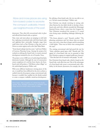 More and more places are using                                By utilizing a form-based code, the city was able to act
                                                                            as a “de facto master developer,” Polikov said.
              form-based codes to recreate
                                                                            Pass Christian was already rewriting its zoning code
              the compact, walkable, mixed-                                 when Katrina hit, but didn’t decide to develop a form-
                                                                            based code until after officials attended the Mississippi
              use neighborhoods of the past.                                Renewal Forum, where a team from the Congress for
                                                                            New Urbanism introduced the concept to 11 coastal
            downtown. They often left conventional codes in place           cities facing major rebuilding challenges following the
            and offered form-based codes as options.                        storm.
            Now, more and more places are jumping in with both              “The forum planted a seed,” Bounds recalled. “The
            feet, replacing conventional codes with form-based codes        planning commission said ‘let’s throw what we started
            and applying them universally. Examples range from              away, start with a clean sheet of paper and do something
            small towns such as Pass Christian to big cities such as        a little bolder.’ There was no better time coming down
            Denver to entire regions such as the Lake Tahoe Basin.          the road.”
            “Form-based coding’s time has come,” said Scott Polikov         The existing conventional code had paved the way for
            of Gateway Planning Group. Among the projects he’s              “classic suburban sprawl gone wild,” Bounds said. The
            worked on utilizing the SmartCode is a transit-oriented         appeal of a form-based code was its potential to help
            development initiated by the city of Leander, Texas.            Pass Christian recapture its original small-town character.
            The project covers 2,000 acres of undeveloped land plus         “That idea had a lot of resonance with people,” he said.
            downtown Leander. Although the start of construction            Pass Christian’s form-based code, which is based on the
            awaits completion of a rail line from Austin, the form-         SmartCode, took effect last year. One of the advantages
            based code will produce a “full-blown urban village” on         of a form-based code versus a conventional code is flex-
            the undeveloped property, Polikov said.                         ibility. In the historic downtown, for example, the code
            With seven different landowners owning pieces of the
            site, it would have been difficult for the city to achieve a
            unified vision for the property using a conventional code
            because it wouldn’t have spelled out the details needed
            to create a compact, walkable, mixed-use development.


            Picture below: After completion of a rail line from Austin,
            Leander, Texas, will begin construction on a full-blown urban
            village using form-based codes to guide its design.




                                                                               Denver Metro Convention and Visitors Bureau
            ©Courtesy of Gateway Planning Group, Inc.




 42 ON COMMON GROUND


JBK_NAR_W10_36_51.indd 42                                                                                                                 12/2/09 9:24 AM
 