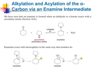 Alkylation and Acylation of the α-
Carbon via an Enamine Intermediate
 
