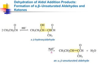 Dehydration of Aldol Addition Products:
Formation of α,β–Unsaturated Aldehydes and
Ketones
 