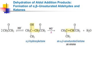 Dehydration of Aldol Addition Products:
Formation of α,β–Unsaturated Aldehydes and
Ketones
 