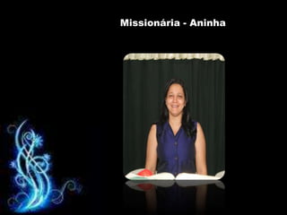Missionária - Aninha
 