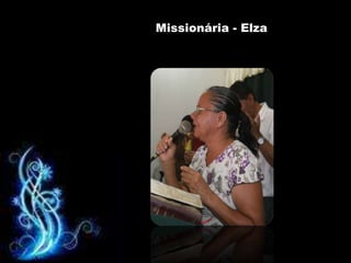 Missionária - Elza
 