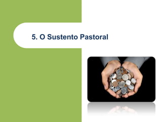 5. O Sustento Pastoral
 
