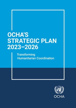 Transforming
Humanitarian Coordination
OCHA'S
STRATEGIC PLAN
2023–2026
 