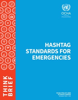 OCHA POLICY AND
STUDIES SERIES
October 2014 | 012
THINK
BRIEF
HASHTAG
STANDARDS FOR
EMERGENCIES
 