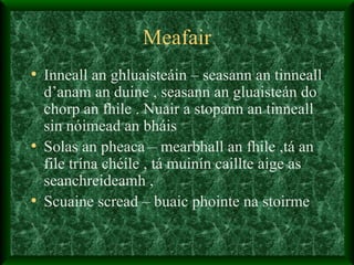 Meafair Inneall an ghluaisteáin – seasann an tinneall d’anam an duine , seasann an gluaisteán do chorp an fhile . Nuair a stopann an tinneall sin nóimead an bháis  Solas an pheaca – mearbhall an fhile ,tá an file trína chéile , tá muinín caillte aige as seanchreideamh ,  Scuaine scread – buaic phointe na stoirme 