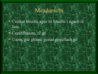 Meadaracht Ceithre bhuille agus trí bhuille i ngach ré  líne. Comhfhuaim, ré gé Uaim, gur ghíosc geataí gogallach gé  