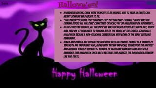 Hallowe’en!
★ In Medieval Europe, owls were thought to be witches, and to hear an owl's call
meant someone was about to die.
★ “Halloween” is short for “Hallows’ Eve” or “Hallows’ Evening,” which was the
evening before All Hallows’ (sanctified or holy) Day or Hallowmas on November 1.
★ In the Christian church, All Hallows’ Eve was the night before All Saints Day, which
was held on 1st November to honour all of the saints of the church. Gradually,
Halloween became a non-religious celebration, with some of the early customs
remaining.
★ Black and orange are typically associated with Halloween. Orange is a symbol of
strength and endurance and, along with brown and gold, stands for the harvest
and autumn. Black is typically a symbol of death and darkness and acts as a
reminder that Halloween once was a festival that marked the boundaries between
life and death.
Sara
 