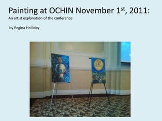 Painting at OCHIN November 1st, 2011:
An artist explanation of the conference

by Regina Holliday
 