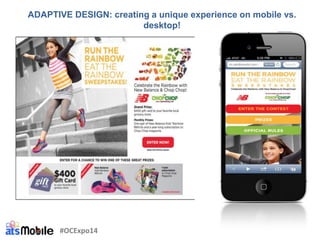 ADAPTIVE DESIGN: creating a unique experience on mobile vs.
desktop!
#OCExpo14
 