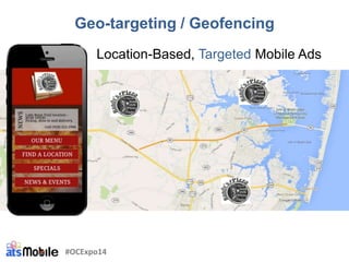 Location-Based, Targeted Mobile Ads
Geo-targeting / Geofencing
#OCExpo14
 