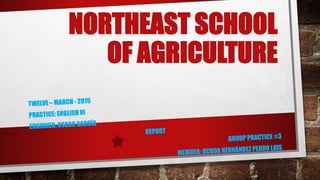 NORTHEAST SCHOOL
OF AGRICULTURE
 