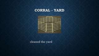 CORRAL - YARD
cleaned the yard
 