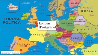 London
(Postgrado)
Alemania = Germany
 