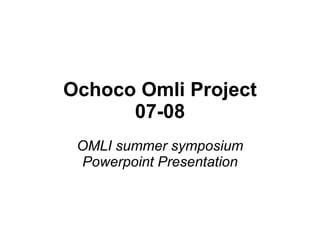Ochoco Omli Project 07-08 OMLI summer symposium Powerpoint Presentation 