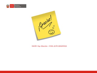 DAOW- Esp. Educción – UGEL ALTO AMAZONAS
 