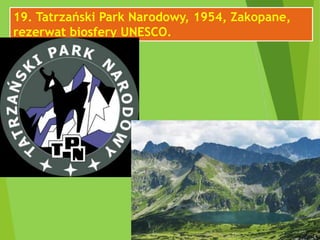 19. Tatrzański Park Narodowy, 1954, Zakopane,
rezerwat biosfery UNESCO.
 