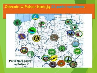 .Obecnie w Polsce istnieją 23 parki narodowe.
 