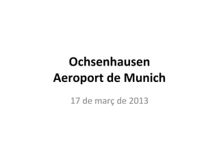 Ochsenhausen
Aeroport de Munich
  17 de març de 2013
 