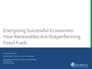 ALEXANDER OCHS
SENIOR DIRECTOR OF CLIMATE & ENERGY
Energizing Successful Economies:
How Renewables Are Outperforming
Fossil Fuels
Germanwatch International Conference FAST FORWARD
Bonn, Germany
16th February 2016
 