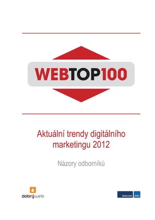 Aktuální trendy digitálního
marketingu 2012
Názory odborníků

 