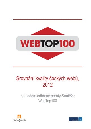 Srovnání kvality českých webů,
2012
pohledem odborné poroty Soutěže
WebTop100

 