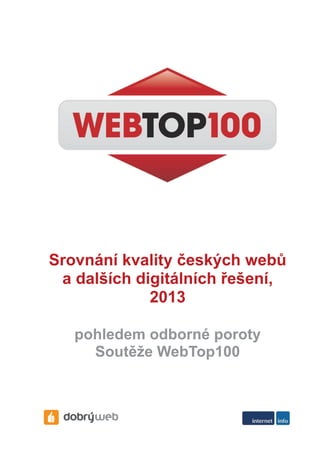 Srovnání kvality českých webů
a dalších digitálních řešení,
2013
pohledem odborné poroty
Soutěže WebTop100

 