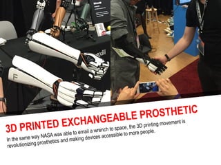 3D PRINTED EXCHANGEABLE PROSTHETIC
In the same way NASA was able to email a wrench to space, the 3D printing movement is
r...