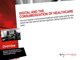 DIGITAL AND THE
CONSUMERIZATION OF HEALTHCARE
Key Points
  With technology and connectivity, we won't have to wait in the ...
