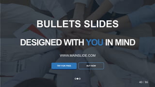 w w w . D o m a i n . c o m Page 42
www.MainSlide.com
© All Rights Reserved.
Confidential
DESIGNED WITHYOU IN MIND
WWW.MAINSLIDE.COM
TRY FOR FREE
BULLETS SLIDES
BUY NOW
40 / 86
 