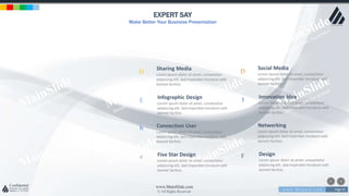 w w w . D o m a i n . c o m Page 45
www.MainSlide.com
© All Rights Reserved.
Confidential
EXPERT SAY
Make Better Your Business Presentation
Ĥ
E
Sharing Media
Lorem ipsum dolor sit amet, consectetur
adipiscing elit. Sed imperdiet tincidunt velit
laoreet facilisis.
Infographic Design
Lorem ipsum dolor sit amet, consectetur
adipiscing elit. Sed imperdiet tincidunt velit
laoreet facilisis.
h
e
Connection User
Lorem ipsum dolor sit amet, consectetur
adipiscing elit. Sed imperdiet tincidunt velit
laoreet facilisis.
Five Star Design
Lorem ipsum dolor sit amet, consectetur
adipiscing elit. Sed imperdiet tincidunt velit
laoreet facilisis.
D
1
Social Media
Lorem ipsum dolor sit amet, consectetur
adipiscing elit. Sed imperdiet tincidunt velit
laoreet facilisis.
Innovation Idea
Lorem ipsum dolor sit amet, consectetur
adipiscing elit. Sed imperdiet tincidunt velit
laoreet facilisis.
C
F
Networking
Lorem ipsum dolor sit amet, consectetur
adipiscing elit. Sed imperdiet tincidunt velit
laoreet facilisis.
Design
Lorem ipsum dolor sit amet, consectetur
adipiscing elit. Sed imperdiet tincidunt velit
laoreet facilisis.
 