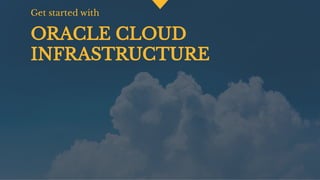 How to get started with Oracle Cloud Infrastructure | PPT