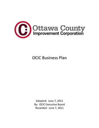 OCIC Business Plan




  Adopted: June 7, 2011
 By: OCIC Executive Board
  Recorded: June 7, 2011
 