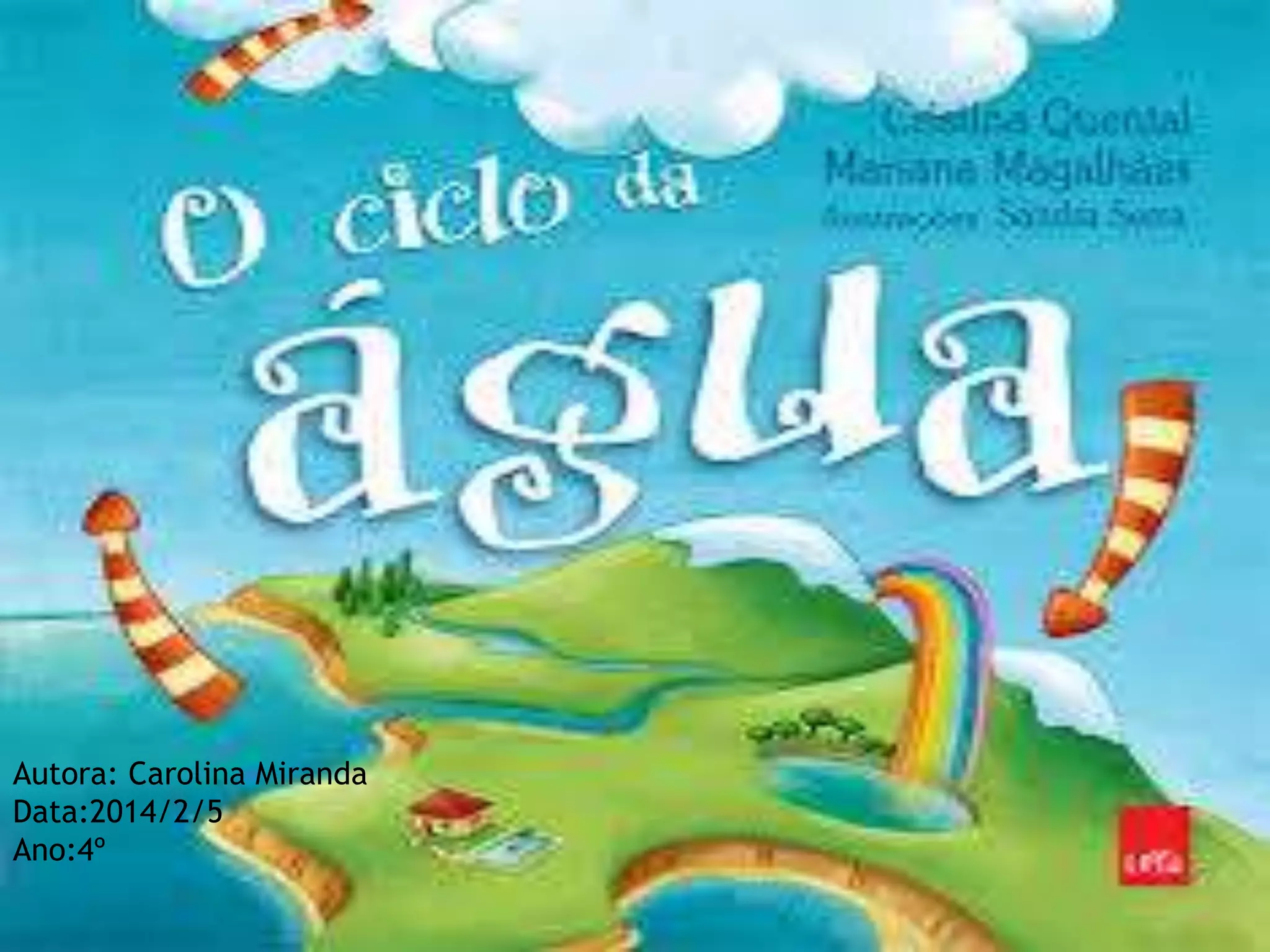Autora: Carolina Miranda
Data:2014/2/5
Ano:4º