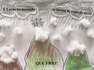 E Lucas na montaña
QUE FRÍO!
 