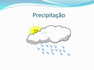 Precipitação
 