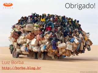 Obrigado!
Luiz Borba
http://borba.blog.br
 