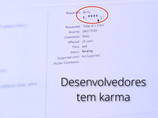 Desenvolvedores
tem karma
 