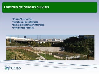 Controlo de caudais pluviais
•Poços Absorventes
•Trincheiras de Infiltração
•Bacias de Retenção/Infiltração
•Pavimentos Porosos
 