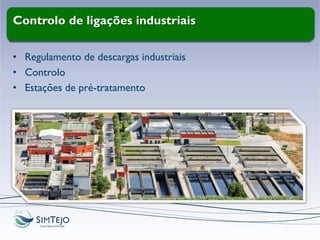 Controlo de ligações industriais
• Regulamento de descargas industriais
• Controlo
• Estações de pré-tratamento
 