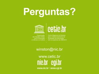 www.cetic.br
winston@nic.br
Perguntas?
 