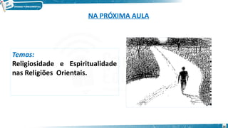 NA PRÓXIMA AULA
Temas:
Religiosidade e Espiritualidade
nas Religiões Orientais.
30
 