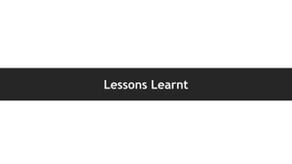 Lessons Learnt
 