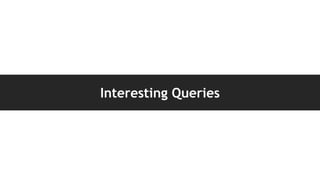 Interesting Queries
 