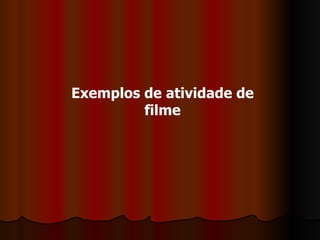 Exemplos de atividade de filme 