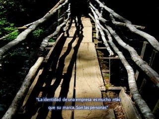 “La identidad  de una empresa  es mucho  más que  su  marca. Son las personas”